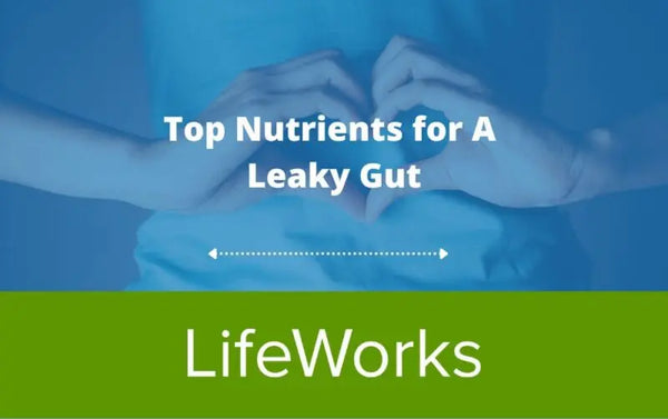 Top Nutrients for Leaky Gut Lifeworks Integrative Health