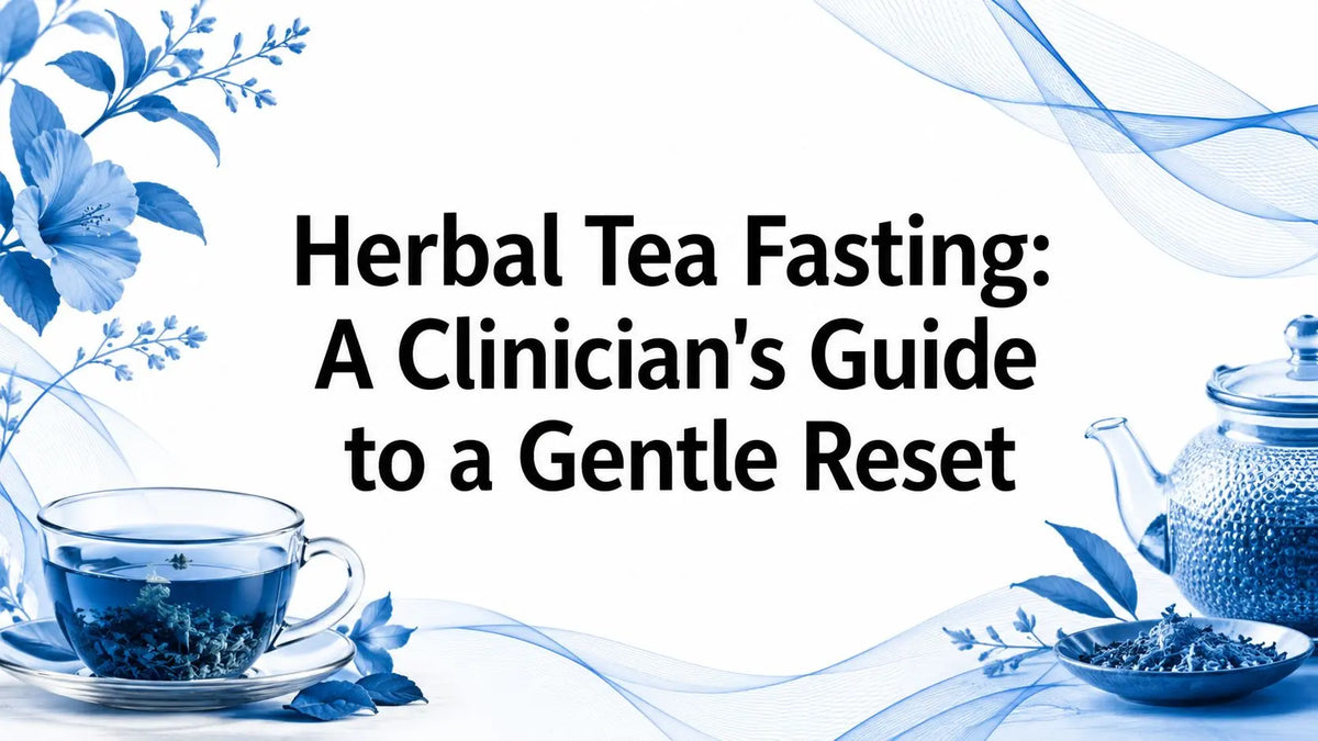 Herbal Tea Fasting: A Clinician's Guide to a Gentle Reset Lifeworks Integrative Health